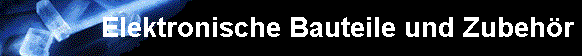 Elektronische Bauteile und Zubeh�r