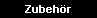 Zubeh�r